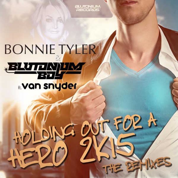 Holding Out for a Hero 2K15 (The Remixes) [with Blutonium Boy] [feat. Van Snyder] - Single - Bonnie Tyler