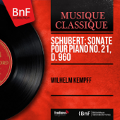 Schubert: Sonate pour piano No. 21, D. 960 (Mono Version) - Wilhelm Kempff