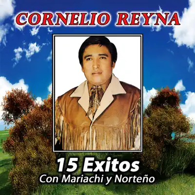 15 Éxitos Con Mariachi y Norteño - Cornelio Reyna