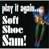 Play It Again... Soft Shoe Sam!