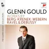 Glenn Gould: Works by Berg, Krenek, Webern, Ravel & Debussy album lyrics, reviews, download