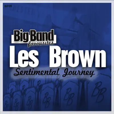 Sentimental Journey - Big Band Favourites - Les Brown & His Orchestra Sentimental Journey - Big Band Favourites - Les Brown & His Orchestra