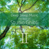 Deep Sleep Music - The Best of Studio Ghibli, Vol. 2: Relaxing Piano Covers - Relax α Wave