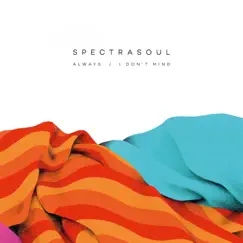 Always / I Don't Mind - Single by SpectraSoul album reviews, ratings, credits