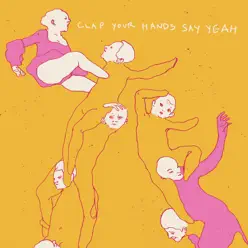 Clap Your Hands Say Yeah (10th Anniversary Edition) - Clap Your Hands Say Yeah