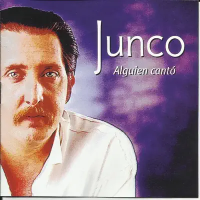 Alguien Canto - Junco Alguien Canto - Junco