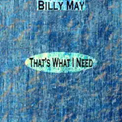 That's What I Need (Remastered) - Billy May That's What I Need (Remastered) - Billy May