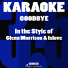 Goodbye (In the Style of Glenn Morrison & Islove) [Karaoke Instrumental Version] - Karaoke 365