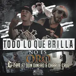 Todo Lo Que Brilla No Es Oro (feat. Don Dinero & Charlie Cruz) - Single - C-kan Todo Lo Que Brilla No Es Oro (feat. Don Dinero & Charlie Cruz) - Single - C-kan