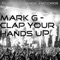 Clap Your Hands Up - Mark G lyrics