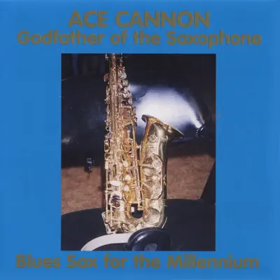 Blue Sax for the Millennium - Ace Cannon