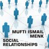 Social Relationships - Mufti Ismail Menk