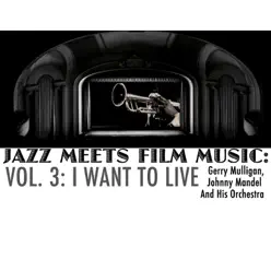 Jazz Meets Film Music, Vol. 3: I Want to Live - Gerry Mulligan Jazz Meets Film Music, Vol. 3: I Want to Live - Gerry Mulligan