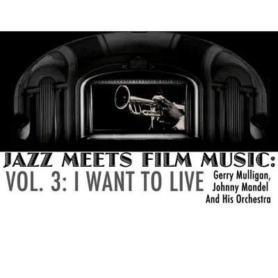 Jazz Meets Film Music, Vol. 3: I Want to Live - Gerry Mulligan Jazz Meets Film Music, Vol. 3: I Want to Live - Gerry Mulligan