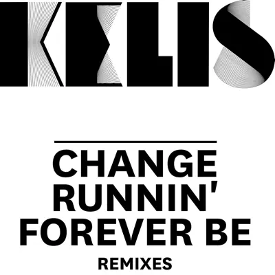 Change / Runnin' / Forever Be (Remixes) - EP - Kelis