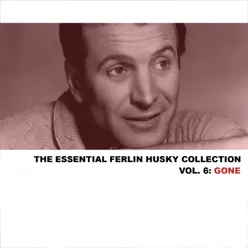 The Essential Ferlin Husky Collection, Vol. 6: Gone - Ferlin Husky