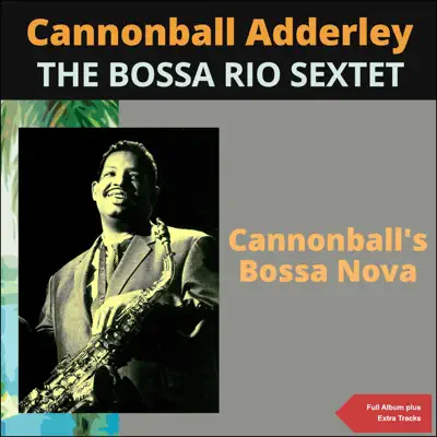 Cannonball's Bossa Nova (Full Album Plus Bonus Tracks) - Cannonball Adderley