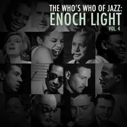 A Who's Who of Jazz: Enoch Light, Vol. 4 - Enoch Light A Who's Who of Jazz: Enoch Light, Vol. 4 - Enoch Light