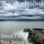 Since I Met You Jesus