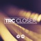 Closer (feat. Lily McKenzie) - TRC lyrics