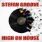 High On House (Stefan Groove Rmx) - Stefan Groove lyrics