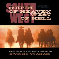 South of Heaven, West of Hell (Songs and Score from and Inspired by the Motion Picture) - Dwight Yoakam