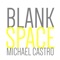 Blank Space (Acoustic Version) - Michael Castro lyrics