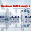 Business Chill Lounge 2: Finest Chillout Music to Relax