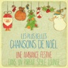 Les plus belles chansons de Noël (Une ambiance festive dans un parfait style Lounge)