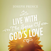 Live With the Sense of God’s Love - Joseph Prince