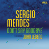 Don't Say Goodbye (feat. John Legend) - Sérgio Mendes