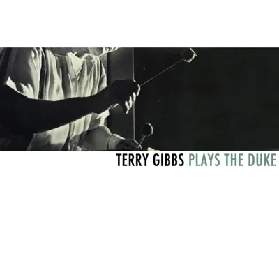 Terry Gibbs Plays the Duke - Terry Gibbs