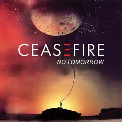 No Tomorrow - Single by Ceasefire album reviews, ratings, credits
