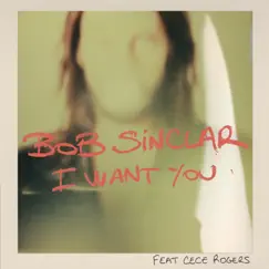 I Want You (feat. CeCe Rogers) - EP by Bob Sinclar album reviews, ratings, credits