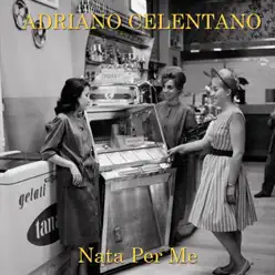 Nata per me - Single - Adriano Celentano Nata per me - Single - Adriano Celentano