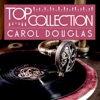 Top Collection: Carol Douglas