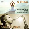 Saxophone & Yoga - Music for Yoga - Sax & Healing Sounds album lyrics, reviews, download
