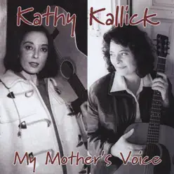 My Mother's Voice - Kathy Kallick My Mother's Voice - Kathy Kallick