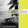 Chill Out at Weekend – Electronic Music to Wind Down, The Best Chillout Lounge, Relaxing Music for Party Time, Summertime & Holidays, Cocktail Bar at Spring Break album lyrics, reviews, download