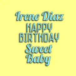 Happy Birthday Sweet Baby - Single by Irene Diaz album reviews, ratings, credits