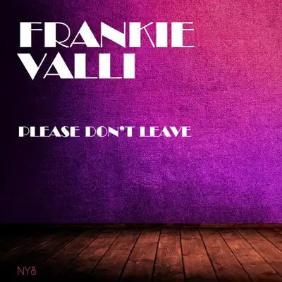 Please Don't Leave - Frankie Valli