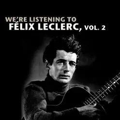 We're Listening To Félix Leclerc, Vol. 2 - Félix Leclerc