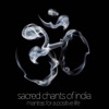 Sacred Chants of India - Mantras for a Positive Life: Devotional Songs of Ganesh, Shiva, Krishna, Devi, Baba, And Hanuman