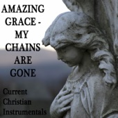 Amazing Grace - My Chains Are Gone: Current Christian Instrumentals artwork