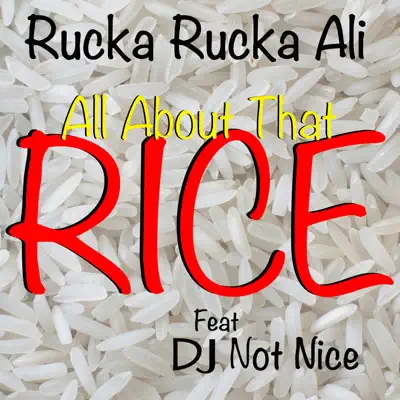All About That Rice (feat. DJ Not Nice) - Single - Rucka Rucka Ali