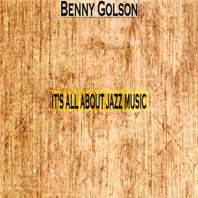 It's All About Jazz Music (Remastered) - Benny Golson