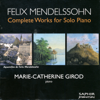 Felix Mendelssohn: Complete Works For Solo Piano - Marie-Catherine Girod