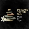 Pyramid to the Sun: Music for Yoga