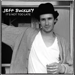 It's Not Too Late - Jeff Buckley