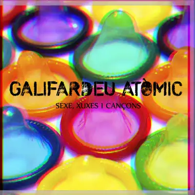 Sexe, xuxes i cançons - Galifardeu Atòmic